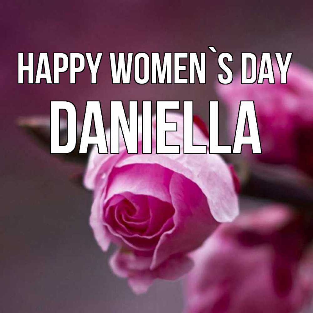 Greetings card с именем, Daniella happy women`s day весна Greetings with text for free download 